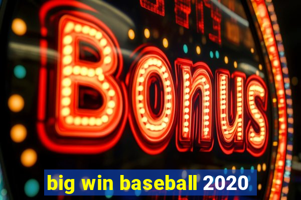 big win baseball 2020