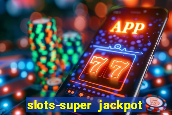 slots-super jackpot 777 casino