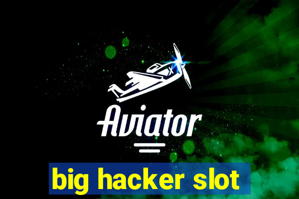 big hacker slot