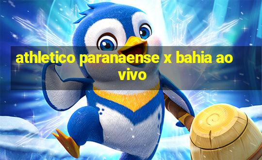 athletico paranaense x bahia ao vivo