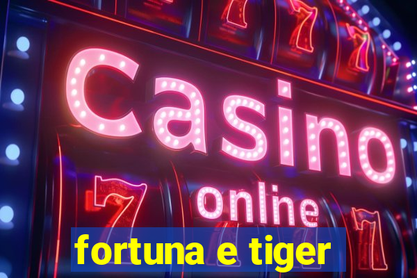 fortuna e tiger