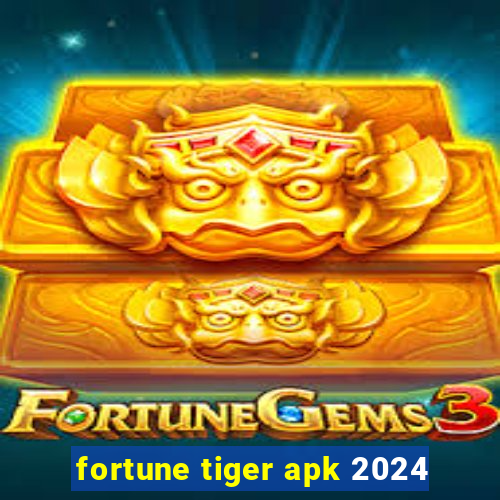 fortune tiger apk 2024