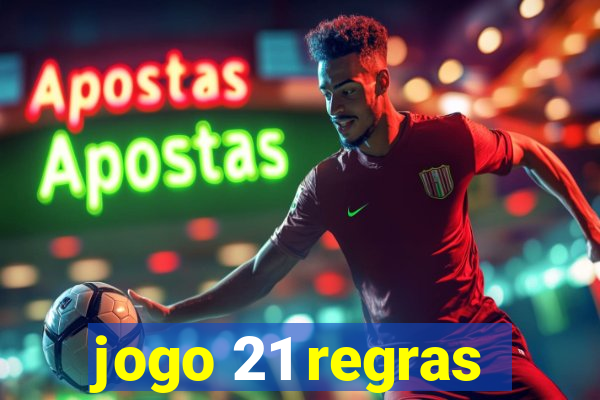 jogo 21 regras