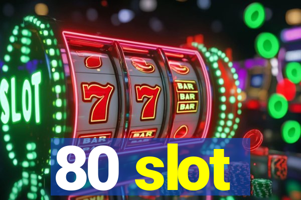 80 slot