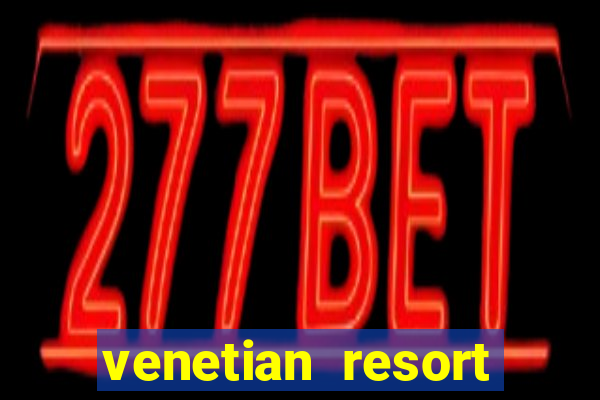 venetian resort hotel casino