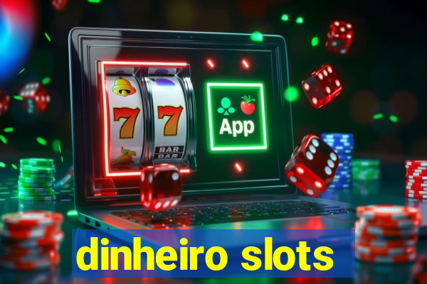 dinheiro slots