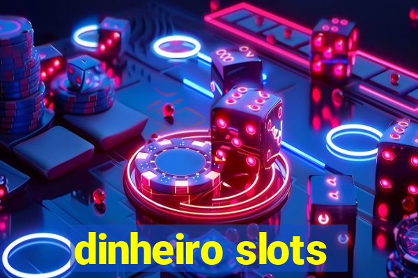 dinheiro slots