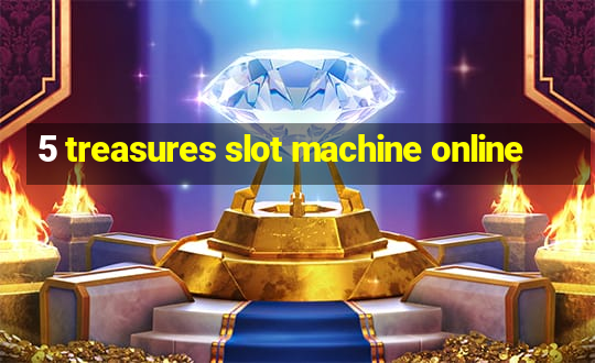 5 treasures slot machine online