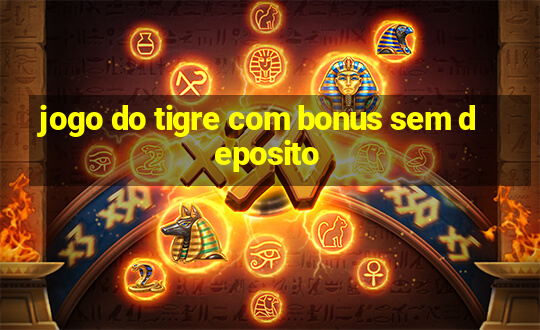 jogo do tigre com bonus sem deposito