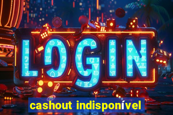 cashout indisponível