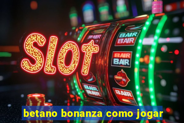 betano bonanza como jogar