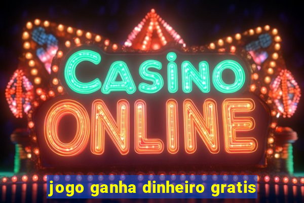 jogo ganha dinheiro gratis