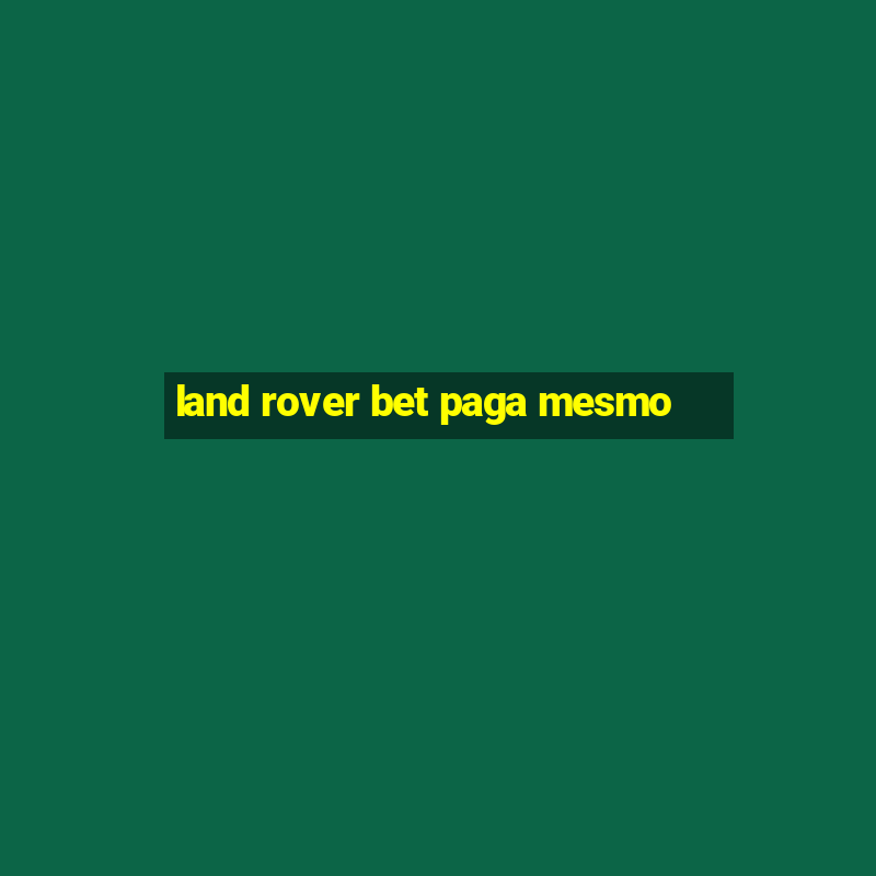 land rover bet paga mesmo