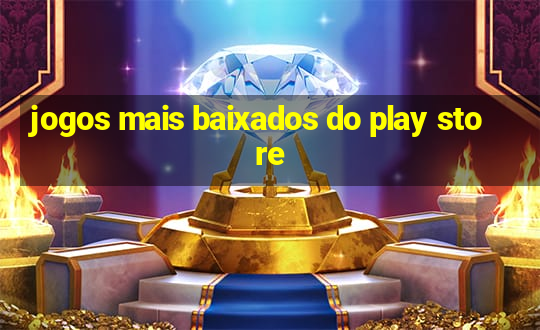 jogos mais baixados do play store