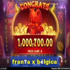 fran?a x bélgica