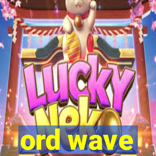 ord wave