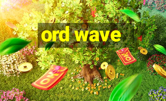 ord wave