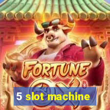 5 slot machine