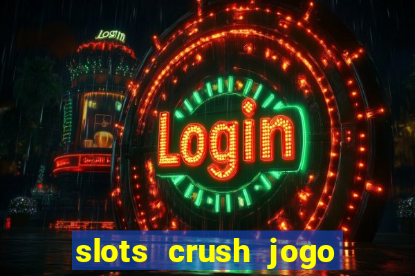 slots crush jogo de cartas