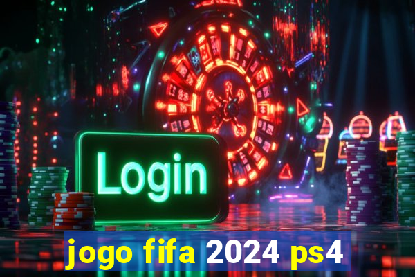 jogo fifa 2024 ps4