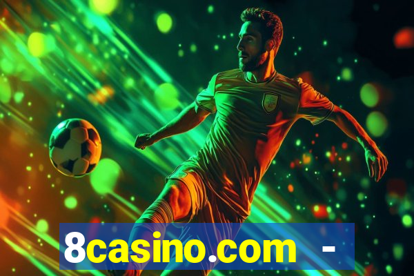 8casino.com - ca莽a-n铆queis online cassino