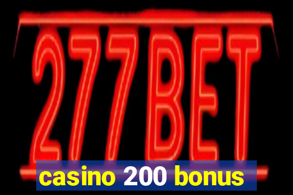 casino 200 bonus