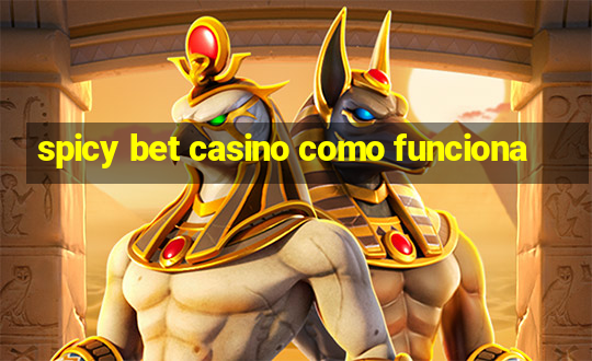 spicy bet casino como funciona