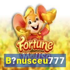 B?nusceu777