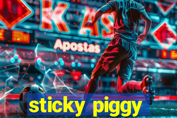 sticky piggy