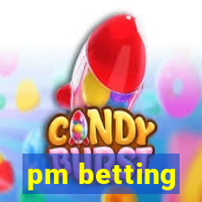 pm betting