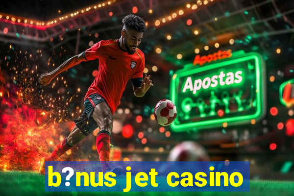 b?nus jet casino