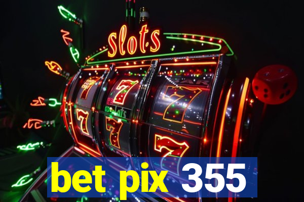 bet pix 355