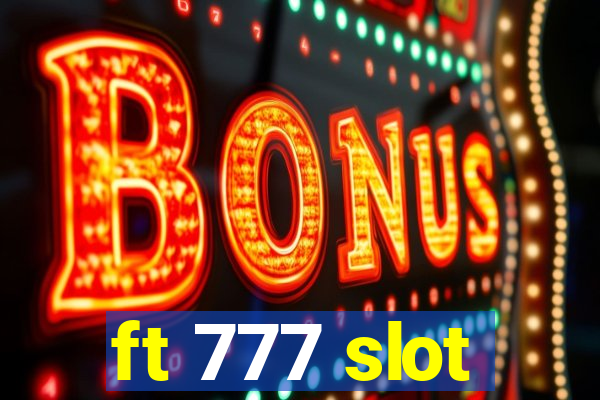 ft 777 slot