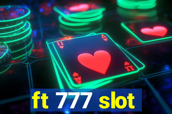 ft 777 slot