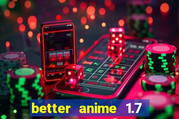 better anime 1.7 apk download