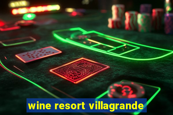 wine resort villagrande