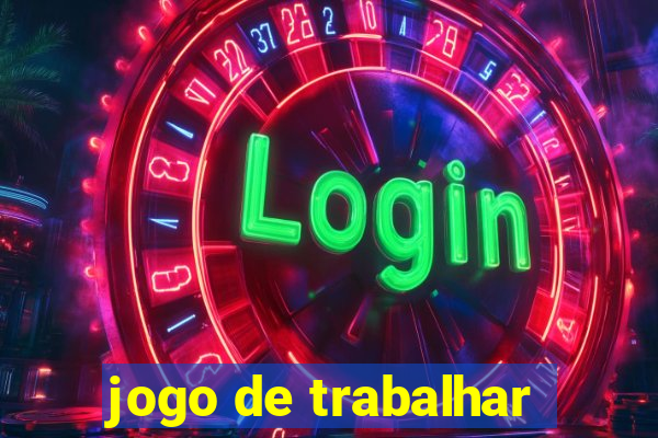 jogo de trabalhar