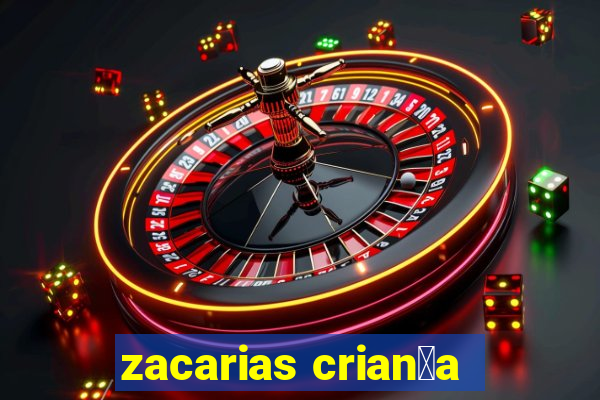 zacarias crian莽a