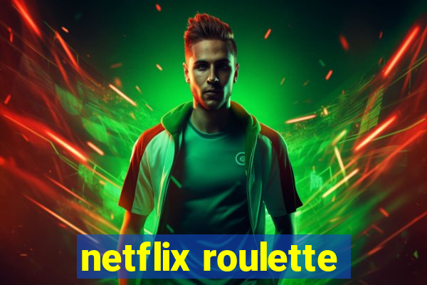 netflix roulette