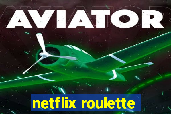 netflix roulette