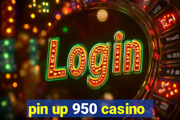 pin up 950 casino