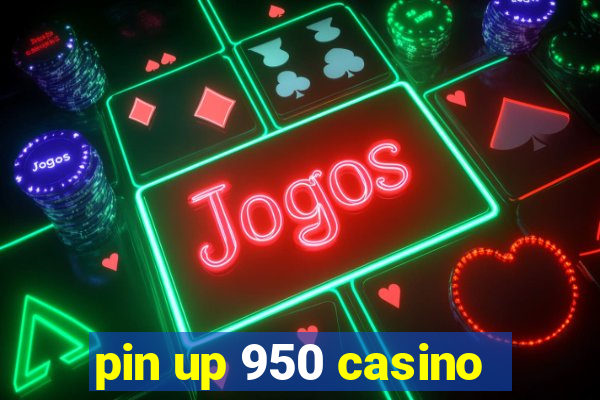 pin up 950 casino