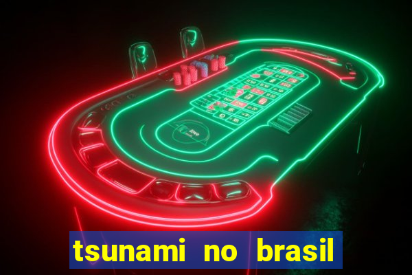 tsunami no brasil em 2024