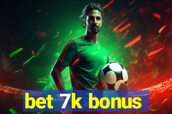 bet 7k bonus