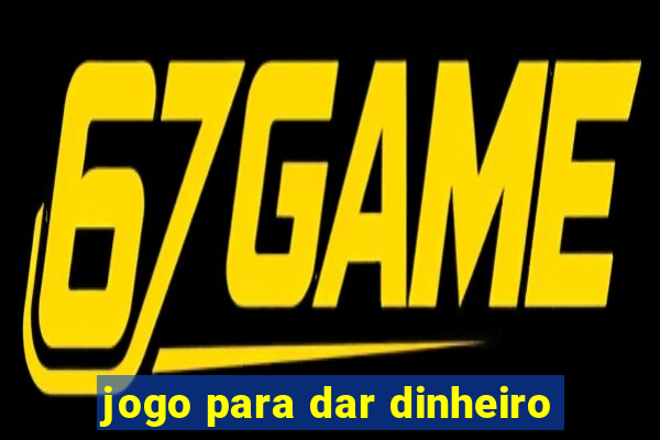 jogo para dar dinheiro