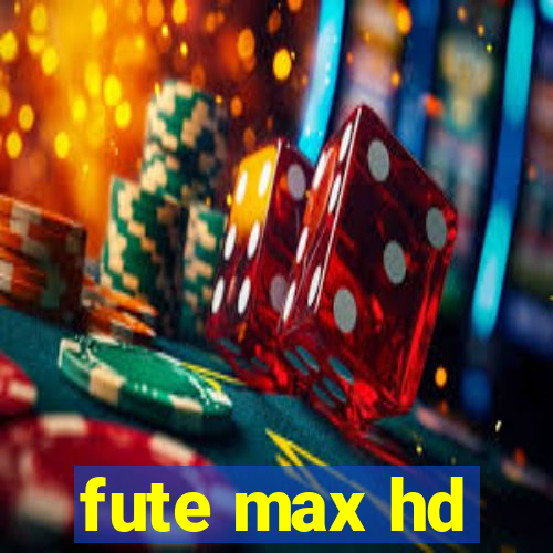 fute max hd