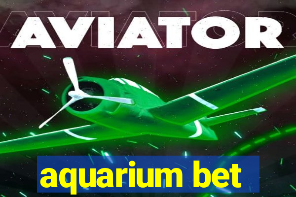 aquarium bet