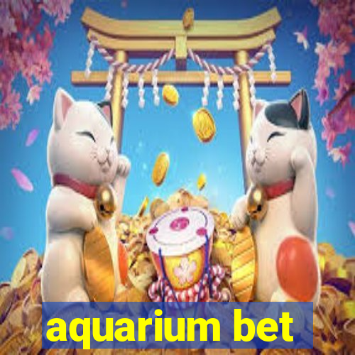 aquarium bet