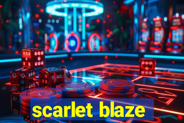 scarlet blaze