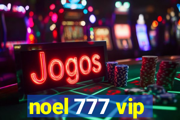 noel 777 vip